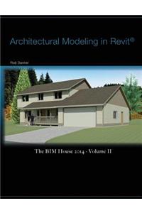 Architectural Modeling in Revit(r): The Bim House 2014 - Volume II