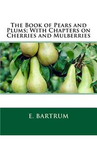 The Book of Pears and Plums; With Chapters on Cherries and Mulberries