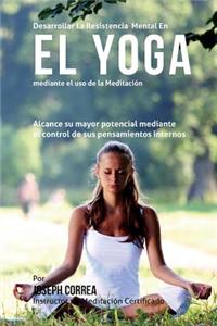 Desarrollar la Resistencia Mental en el Yoga mediante el uso de la meditacion