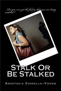 Stalk Or Be Stalked