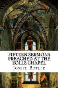 Fifteen Sermons Preached at the Rolls Chapel