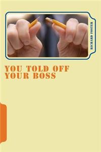 You Told off Your Boss