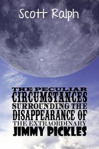 Peculiar Circumstances Surrounding the Disappearance of the Extraordinary Jimmy Pickles