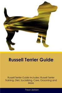 Russell Terrier Guide Russell Terrier Guide Includes: Russell Terrier Training, Diet, Socializing, Care, Grooming, Breeding and More