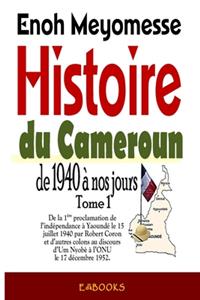 Histoire du Cameroun, de 1940 à nos jours - Tome 1