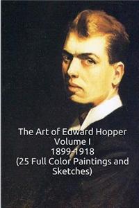 The Art of Edward Hopper Volume I 1899-1918 (25 Full Color Paintings and Sketche: (The Amazing World of Art, New Realism and Impressionism Early Works