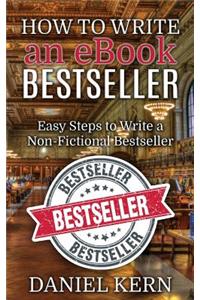 How to Write an eBook Bestseller: Easy Steps to Write a Non-Fictional Bestseller