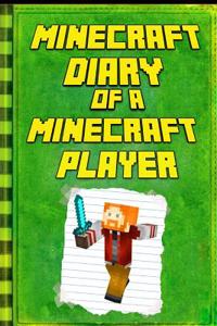 Minecraft: Diary of a Minecraft Player: Legendary Minecraft Diary. an Unnoficial Minecraft Kids Fantasy Books