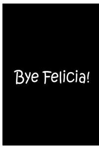 Bye Felicia! - Black Personalized Notebook / Journal / Blank Lined Pages