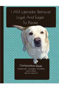 Labrador Retriever - Loyal And Eager To Please - Composition Notebook