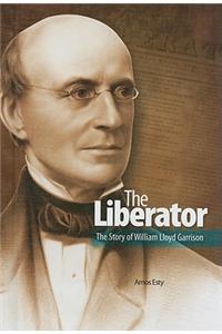 The Liberator: the Story of William Lloyd Garrison