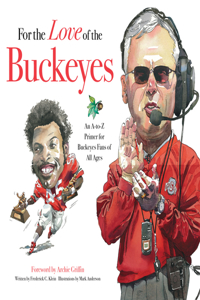 For the Love of the Buckeyes: An A-To-Z Primer for Buckeyes Fans of All Ages