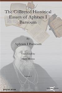 Collected Historical Essays of Aphram I Barsoum