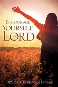 Encourage Yourself In the Lord
