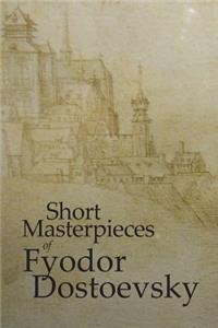Short Masterpieces of Dostoevsky