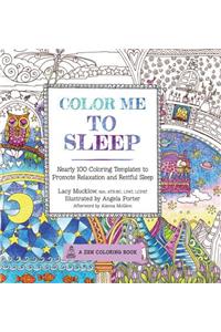 Color Me to Sleep: Nearly 100 Coloring Templates to Promote Relaxation and Restful Sleep