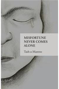 Misfortune Never Comes Alone