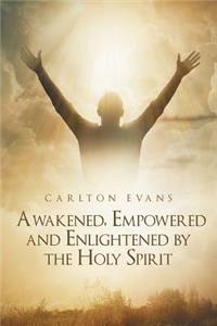 Awakened, Empowered and Enlightened by the Holy Spirit