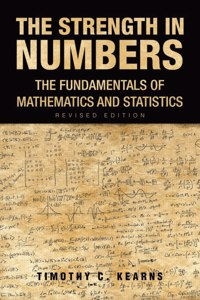 Strength In Numbers: The Fundamentals of Mathematics and Statistics Revised Edition