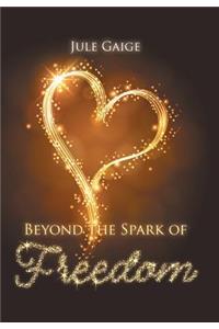 Beyond the Spark of Freedom