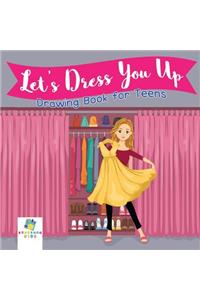 Let's Dress You Up Drawing Book for Teens