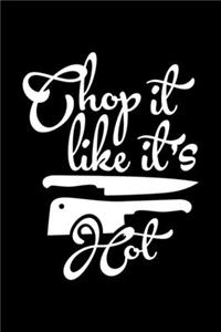 Chop It like It's Hot