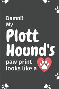 Damn!! my Plott Hound's paw print looks like a