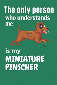 The only person who understands me is my Miniature Pinscher