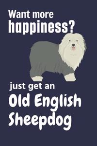 Want more happiness? just get an Old English Sheepdog