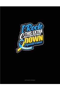 I Rock This Extra Chromosome! Down Syndrome Awareness