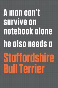 A man can't survive on notebook alone he also needs a Staffordshire Bull Terrier
