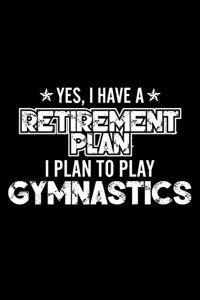 Yes, I Have A Retirement Plan I Plan To Play Gymnastics