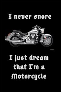 I never snore, I just dream that I'm a Motorcycle