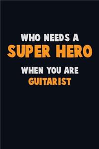 Who Need A SUPER HERO, When You Are Guitarist
