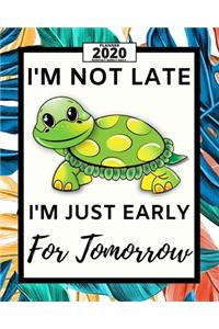 I'm Not Late I'm Just Early For Tomorrow