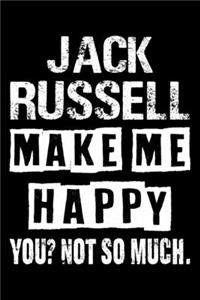 Jack Russell Make Me Happy You Not So Much