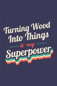 Turning Wood Into Things Is My Superpower