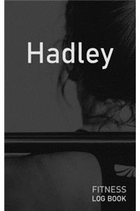 Hadley: Blank Daily Fitness Workout Log Book - Track Exercise Type, Sets, Reps, Weight, Cardio, Calories, Distance & Time - Space to Record Stretches, Warmu