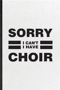 Sorry I Can't I Have Choir