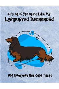 It's OK If You Don't Like My Longhaired Dachshund Not Everyone Has Good Taste