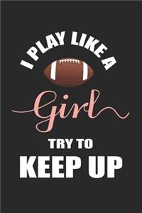 I Play Like a Girl Try To Keep Up