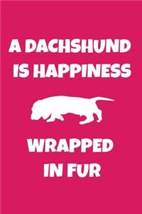 A Dachshund Is Happiness Wrapped in Fur: Journal Dog Lovers Gifts For Women/Men/Boss/Coworkers/Colleagues/Students/Friends/, Funny Dog Lover Notebook, Birthday Gift for Dog Mom: Lined Noteb