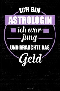 Ich bin Astrologin ich war jung und brauchte das Geld Notizbuch: Astrologin Journal DIN A5 liniert 120 Seiten Geschenk