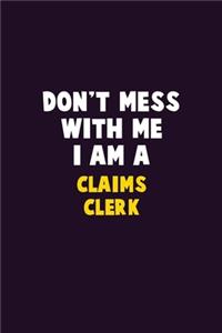 Don't Mess With Me, I Am A Claims clerk