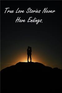 True Love Stories Never Have Endings.