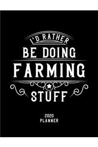 I'd Rather Be Doing Farming Stuff 2020 Planner: Farming Fan 2020 Planner, Funny Design, 2020 Planner for Farming Lover, Christmas Gift for Farming Lover