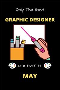 Only The Best Graphic Designer Are Born in May: Blank Line Notebook for Graphic Designer Funny Gift Notebook for Man and Women