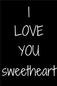 I love you Sweetheart Notebook Gift For Sweetheart/women, Journal Gift, 120 Pages, 6x9, Soft Cover, Matte Finish