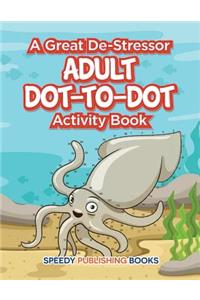 Great De-Stressor -- Adult Dot-to-Dot Activity Book