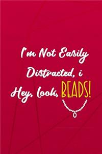 I'm Not Easily Distracted, I... Hey, Look, Beads!